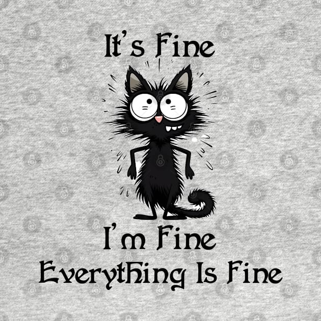 Black Cat It's Fine I'm Fine Everything Is Fine T-Shirt by TooplesArt